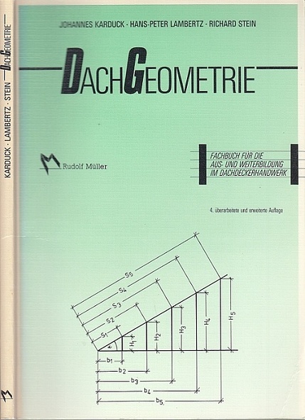 Dachgeometrie. Fachbuch für die Aus- und Weiterbildung im Dachdeckerhandwerk. - Karduck, Johannes, Hans-Peter Lambertz und Richard Stein