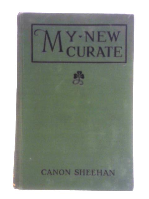 My New Curate: A Story Gathered From The Stray Leaves Of An Old Diary - Rev. P. A. Sheehan