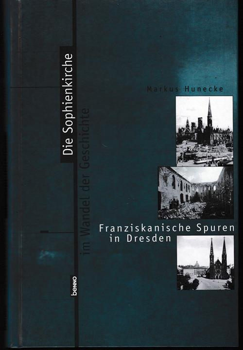 Die Sophienkirche im Wandel der Geschichte. Franziskanische Spuren in Dresden. - Hunecke, Markus