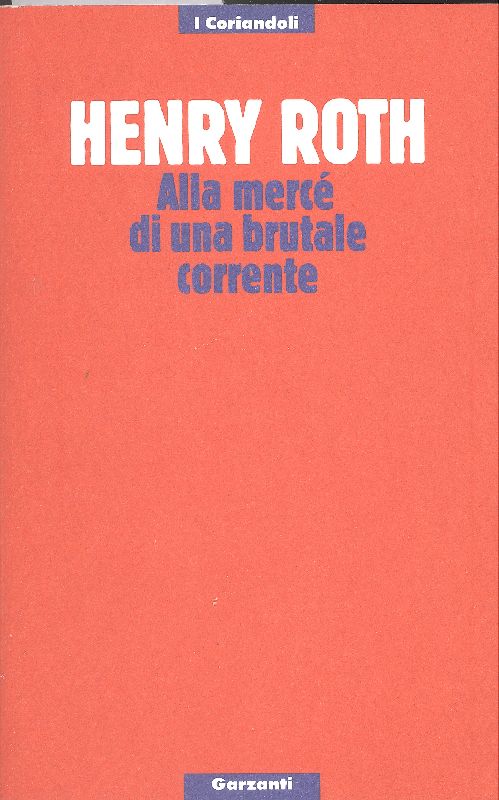 Alla mercé di una brutale corrente - ROTH, Henry (Tysmenitz 1906 - Albuquerque 1995),