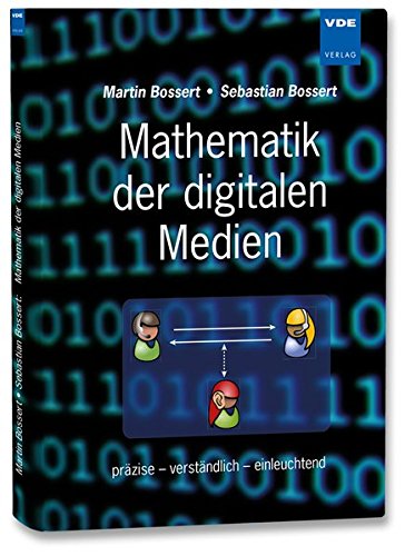 Mathematik der digitalen Medien : präzise - verständlich - einleuchtend. Martin Bossert ; Sebastian Bossert - Bossert, Martin und Sebastian Bossert