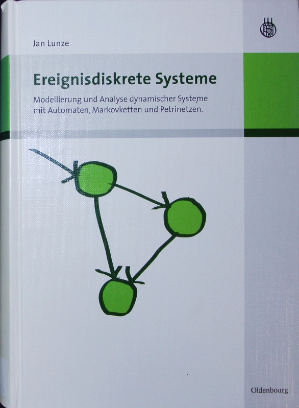 Ereignisdiskrete Systeme. Modellierung und Analyse dynamischer Systeme mit Automaten, Markovketten und Petrinetzen. - Lunze, Jan