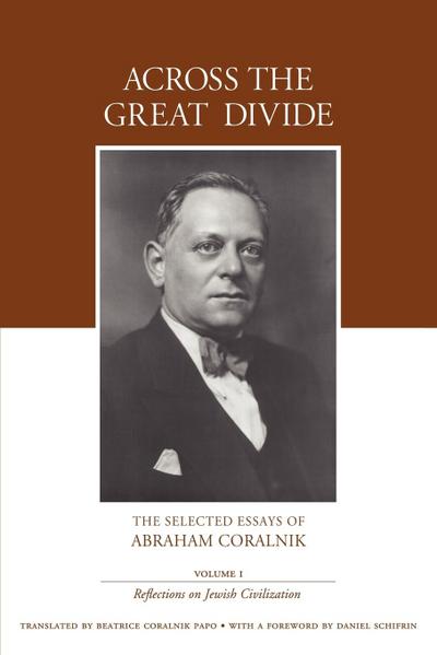 Across the Great Divide : The Selected Essays of Abraham Coralnik - Abraham Coralnik