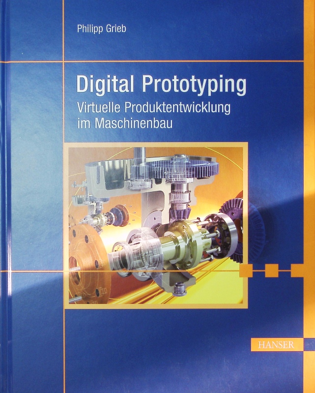 Digital Prototyping. Virtuelle Produktentwicklung im Maschinenbau. - Grieb, Philipp
