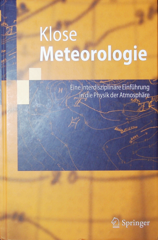 Meteorologie. Eine interdisziplinäre Einführung in die Physik der Atmosphäre. - Klose, Brigitte