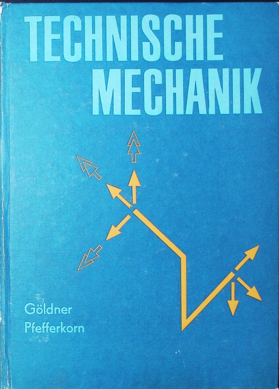 Technische Mechanik. Statik, Festigkeitslehre, Dynamik; 15 Tab. - Göldner, Hans