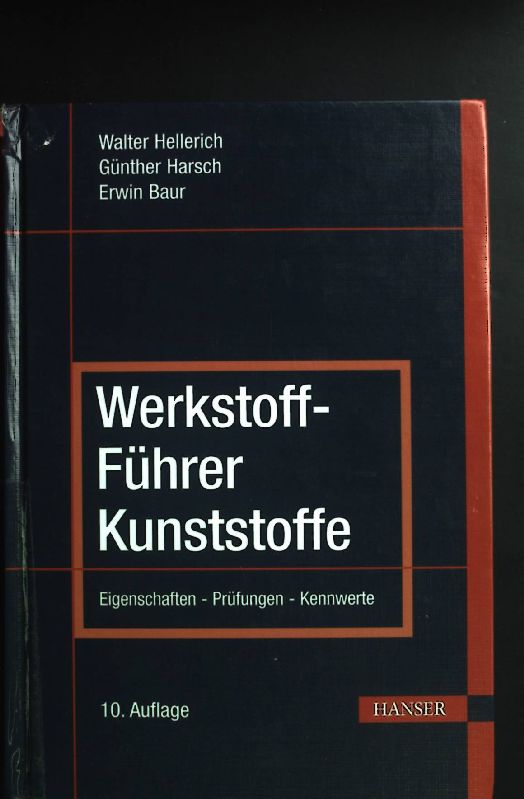 Werkstoff-Führer Kunststoffe : Eigenschaften, Prüfungen, Kennwerte. - Hellerich, Walter, Günther Harsch und Erwin Baur