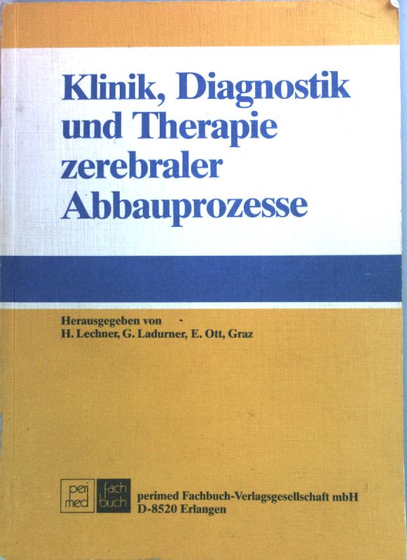 Klinik, Diagnostik und Therapie zerebraler Abbauprozesse. - Lechner, Helmut, G. Ladurner und E. Ott