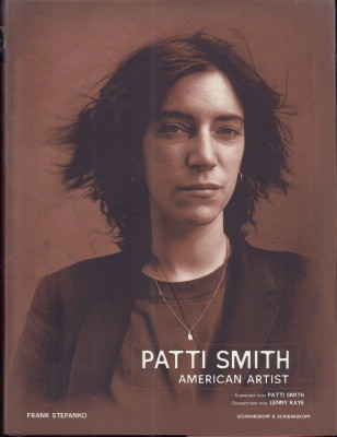 Patti Smith American Artist. Fotografien. Vorwort von Frank Stefanko. Geleitwort von Patti Smith. Einleitung von Lenny Kaye. - Stefanko, Frank