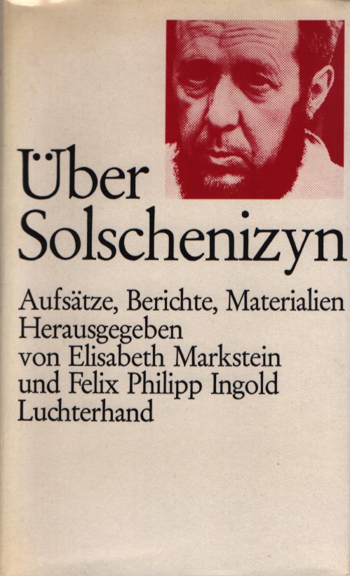 Über Solschenizyn : Aufsätze, Berichte, Materialien. hrsg. von Elisabeth Markstein u. Felix Philipp Ingold. - Markstein, Elisabeth (Herausgeber)
