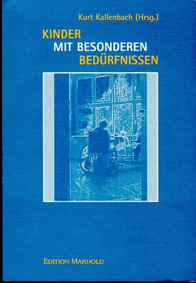 Kinder mit besonderen Bedürfnissen. Ausgewählte Krankheitsbilder und Behinderungsformen. - Kallenbach, Kurt (Hrsg.)