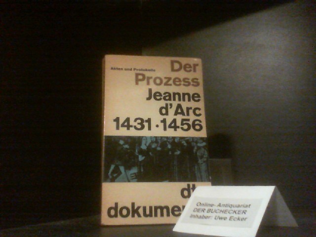 Der Prozeß Jeanne d Arc Akten und Protokolle 1431 1456 - Ruth Schirmer Imhoff