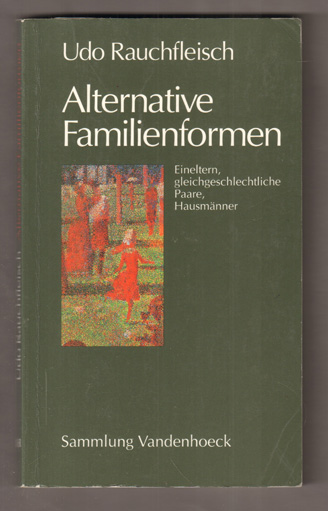 Alternative Familienformen. Eineltern, gleichgeschlechtliche Paare, Hausmänner. (= Sammlung Vandenhoeck). - Rauchfleisch, Udo