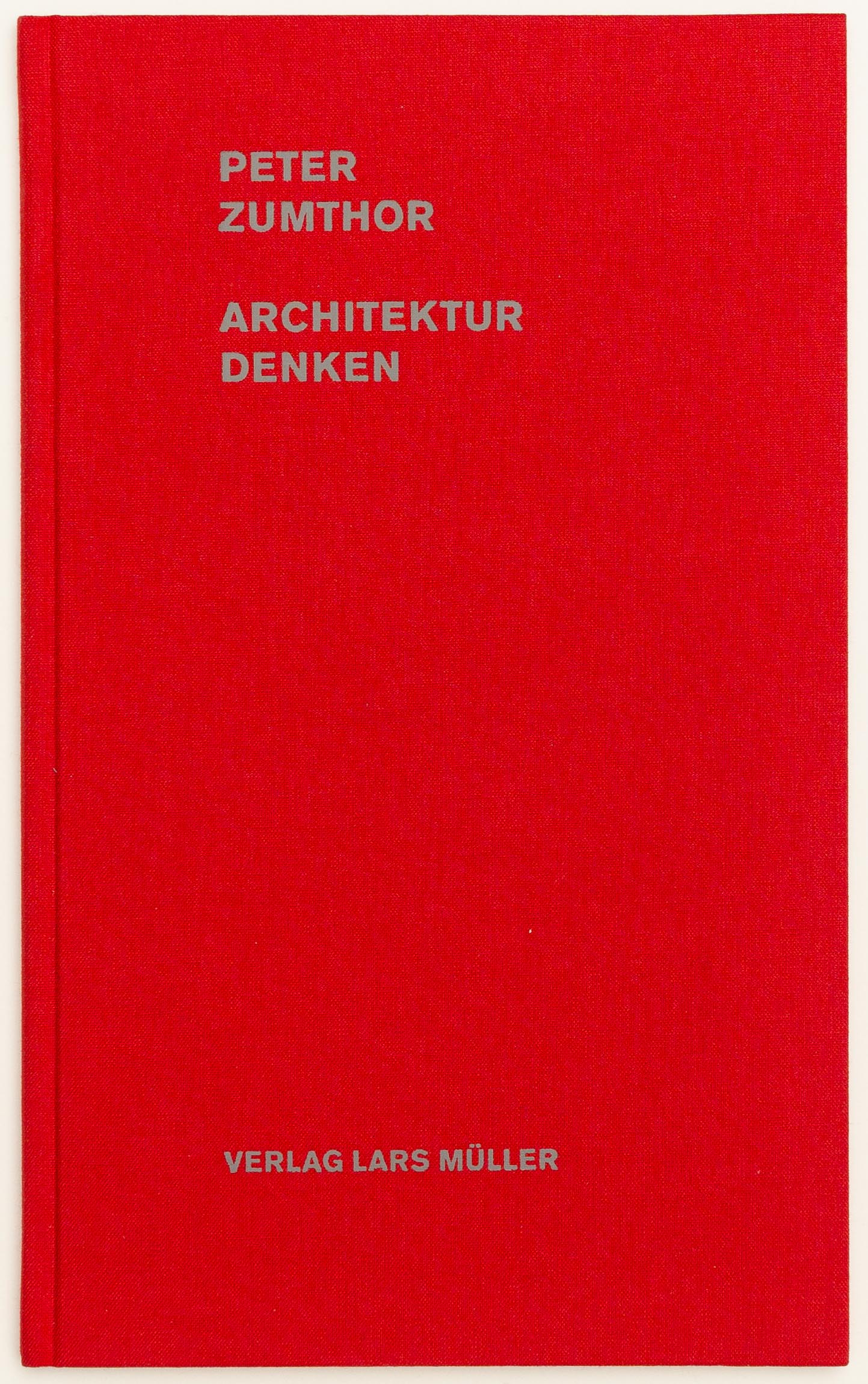 Architektur denken - Zumthor, Peter