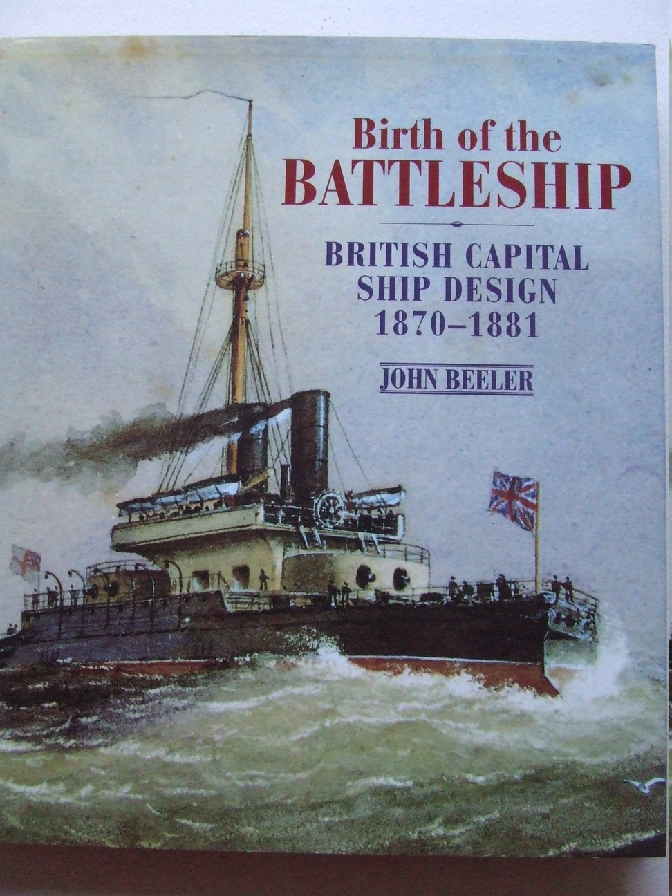 Birth of the Battleship, British Capital Ship design 1870-1881. - Beeler, John