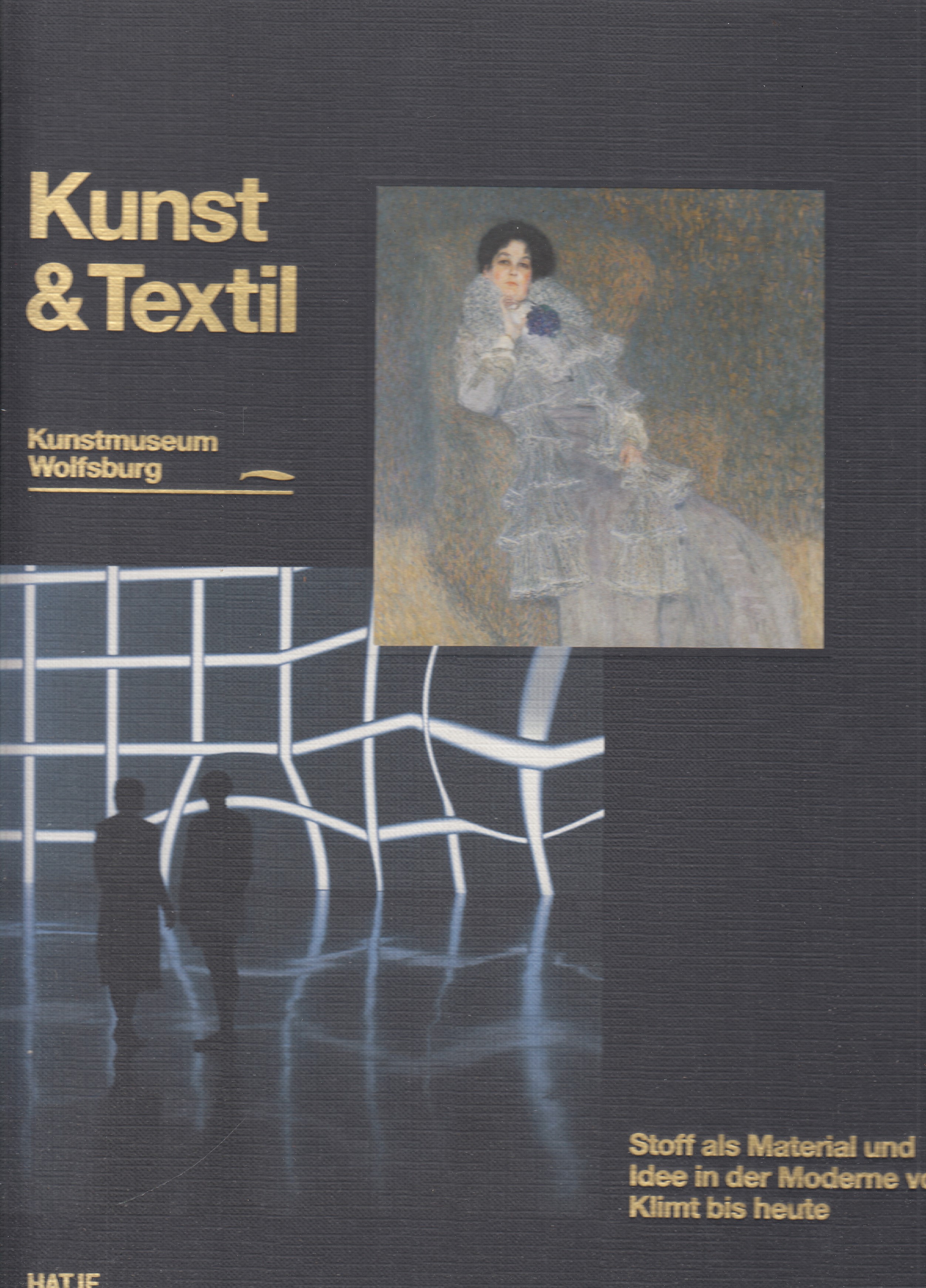 Kunst & Textil. Stoff Als Material Und Idee In Der Moderne Von Klimt Bis Heute
