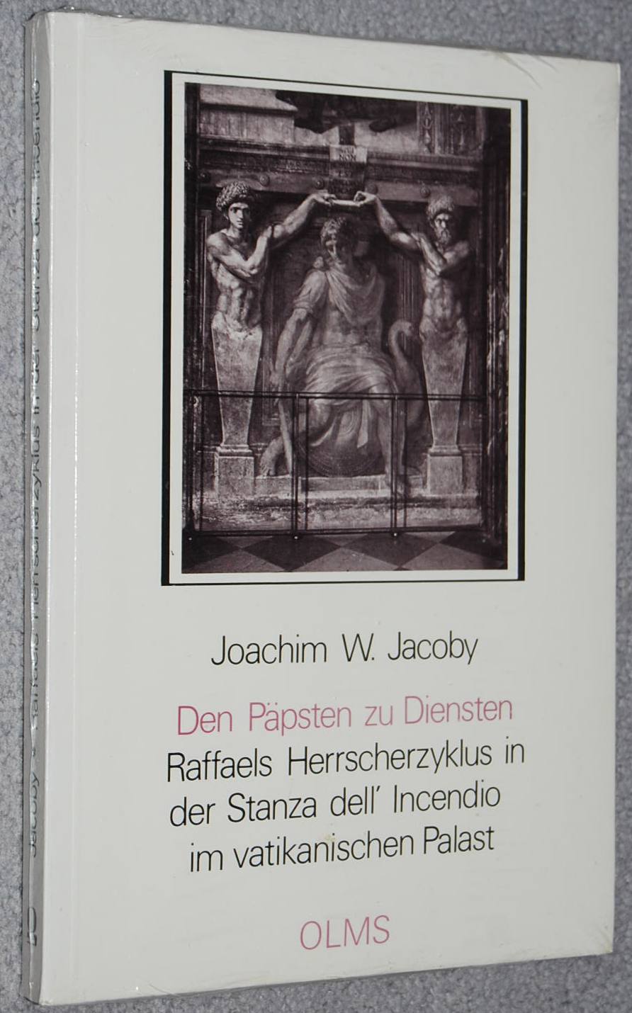 Den Päpsten zu Diensten : Raffaels Herrscherzyklus in der Stanza dell'Incendio im vatikanischen Palast (Studien zur Kunstgeschichte ; Bd. 22) - Joachim W. Jacoby