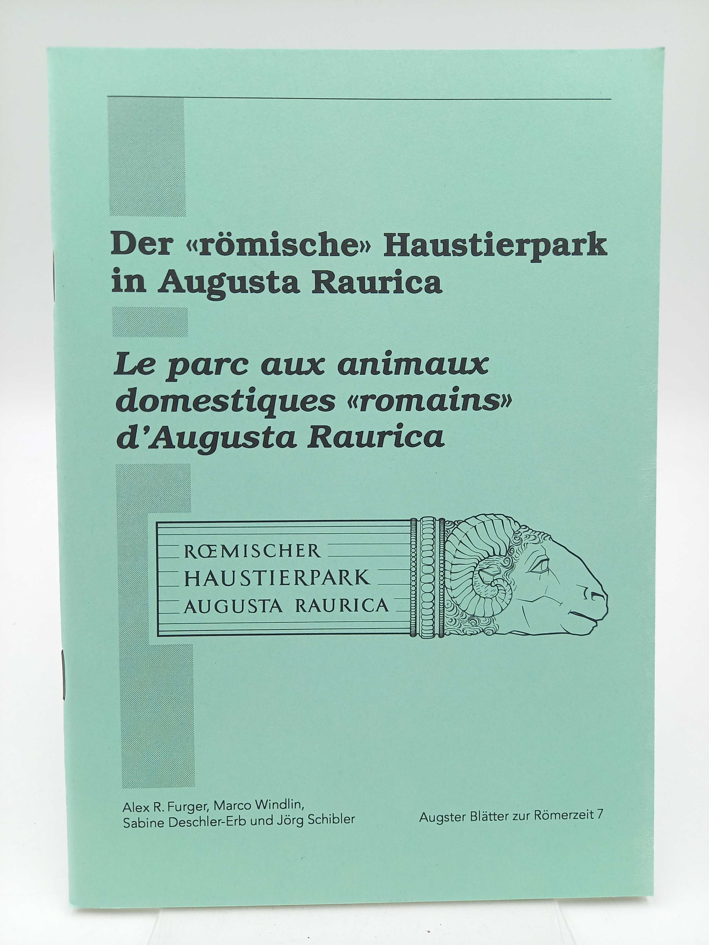 Der »römische« Haustierpark in Augusta Raurica / Le parc aux animaux domestiques »romains« d Augusta Raurica. - Furger, Alex R. / Marco Windlin u.a.