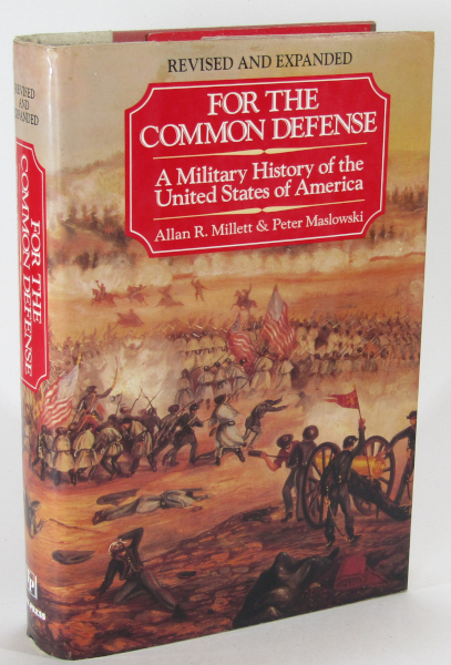 For the Common Defense: A Military History of the United States of America - Allan R. Millett & Peter Maslowski