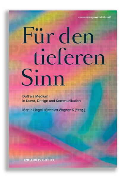 Für den tieferen Sinn Duft als Medium in Kunst, Design und Kommunikation - Hegel, Martin, Matthias Wagner K und Heribert Friedl