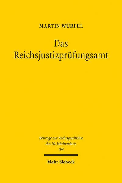 Das Reichsjustizprüfungsamt (Beiträge zur Rechtsgeschichte des 20. Jahrhunderts, Band 104) : Dissertationsschrift - Martin Würfel