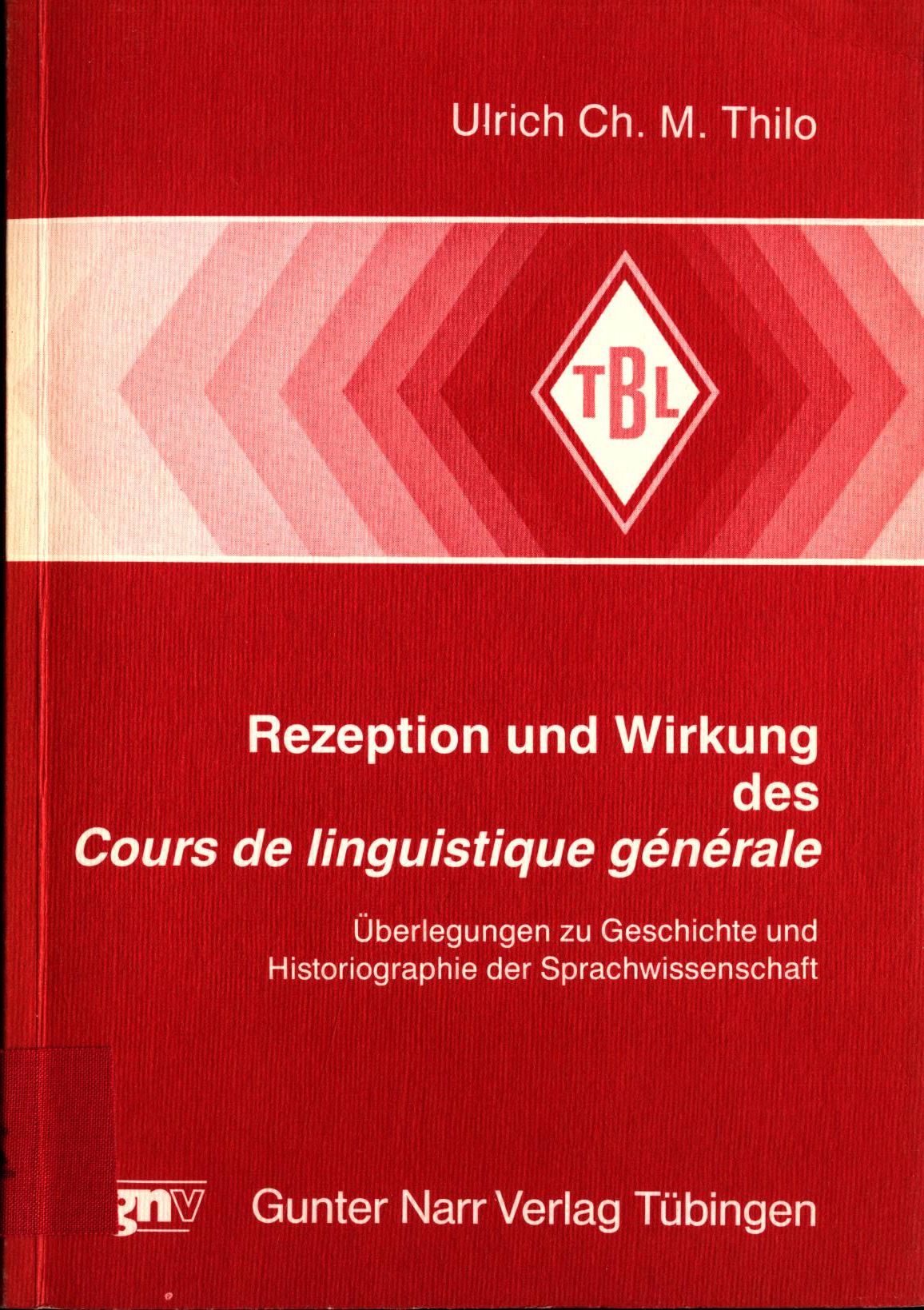 Rezeption und Wirkung des Cours de linguistique générale Überlegungen zur Geschichte und Historiographie der Sprachwissenschaft - Thilo, Ulrich Ch. M.