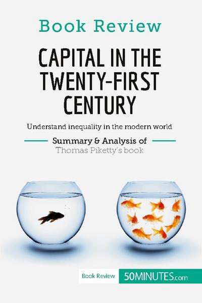 Book Review: Capital in the Twenty-First Century by Thomas Piketty : Understand inequality in the modern world - 50minutes