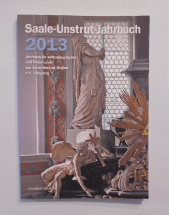 Saale-Unstrut-Jahrbuch 2013. 18. Jahrgang. - Saale-Unstrut-Verein, f. Kulturgeschichte u. Naturkunde e.V.