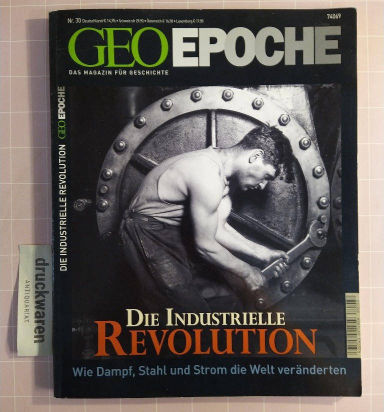 Die industrielle Revolution - Wie Dampf, Stahl und Strom die Welt veränderten (GEO Epoche, Heft 30)