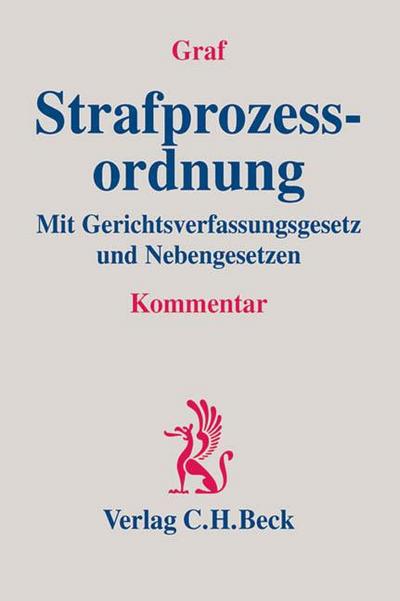 Strafprozessordnung: Mit Gerichtsverfassungsgesetz und Nebengesetzen : Mit Gerichtsverfassungsgesetz und Nebengesetzen - Jürgen P. Graf