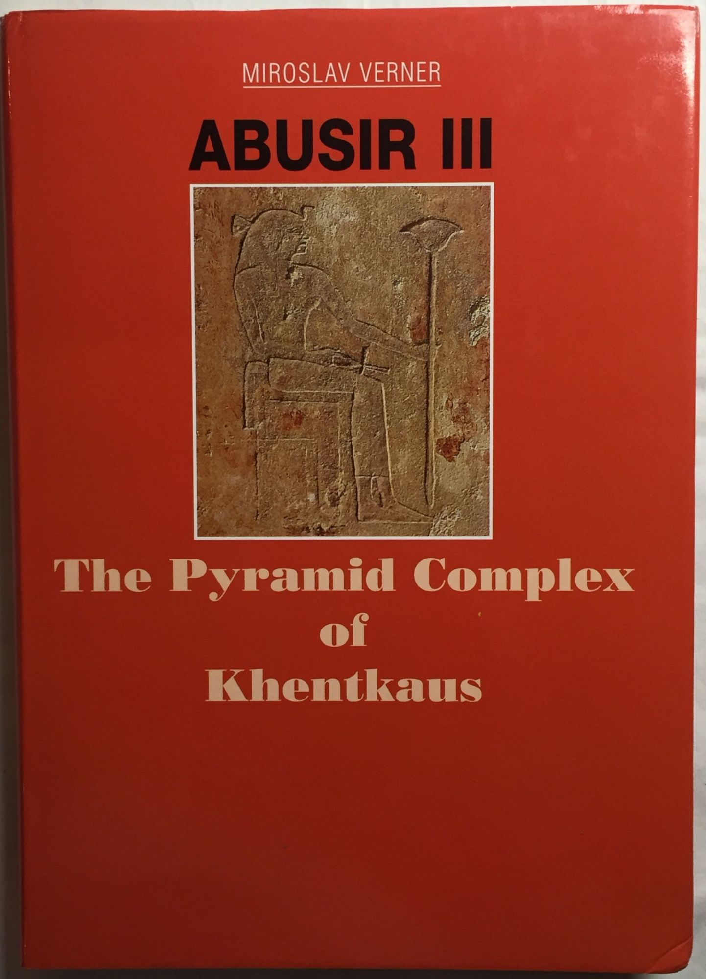 Abusir III: The pyramid complex of Khentkaus - VERNER Miroslav - POSENER-KRIEGER Paule - JÁNOSI Peter
