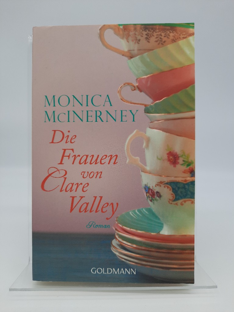 Die Frauen von Clare Valley : Roman. Monica McInerney. Aus dem Engl. von Astrid Mania / Goldmann ; 47899 - McInerney, Monica und Astrid Mania