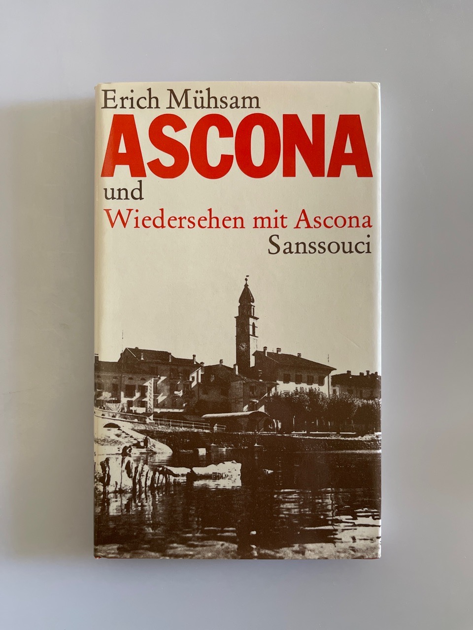 Ascona und Wiedersehen mit Ascona. Vereinigte Texte aus den Jahren 1905, 1930 und 1931. - Mühsam, Erich
