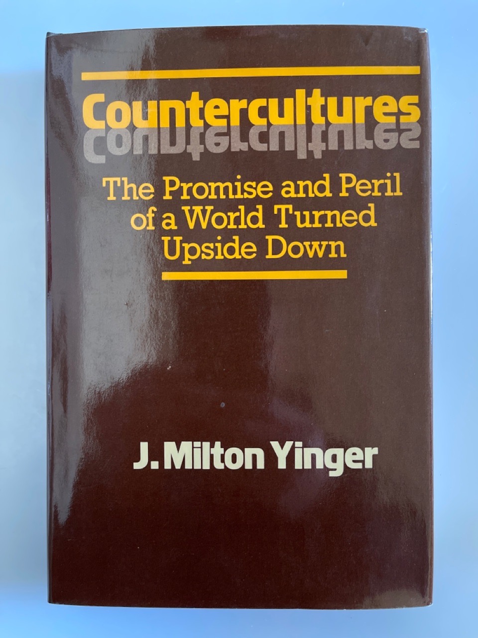 Countercultures: The Promise and the Peril of a World Turned Upside Down. - Yinger, J. Milton