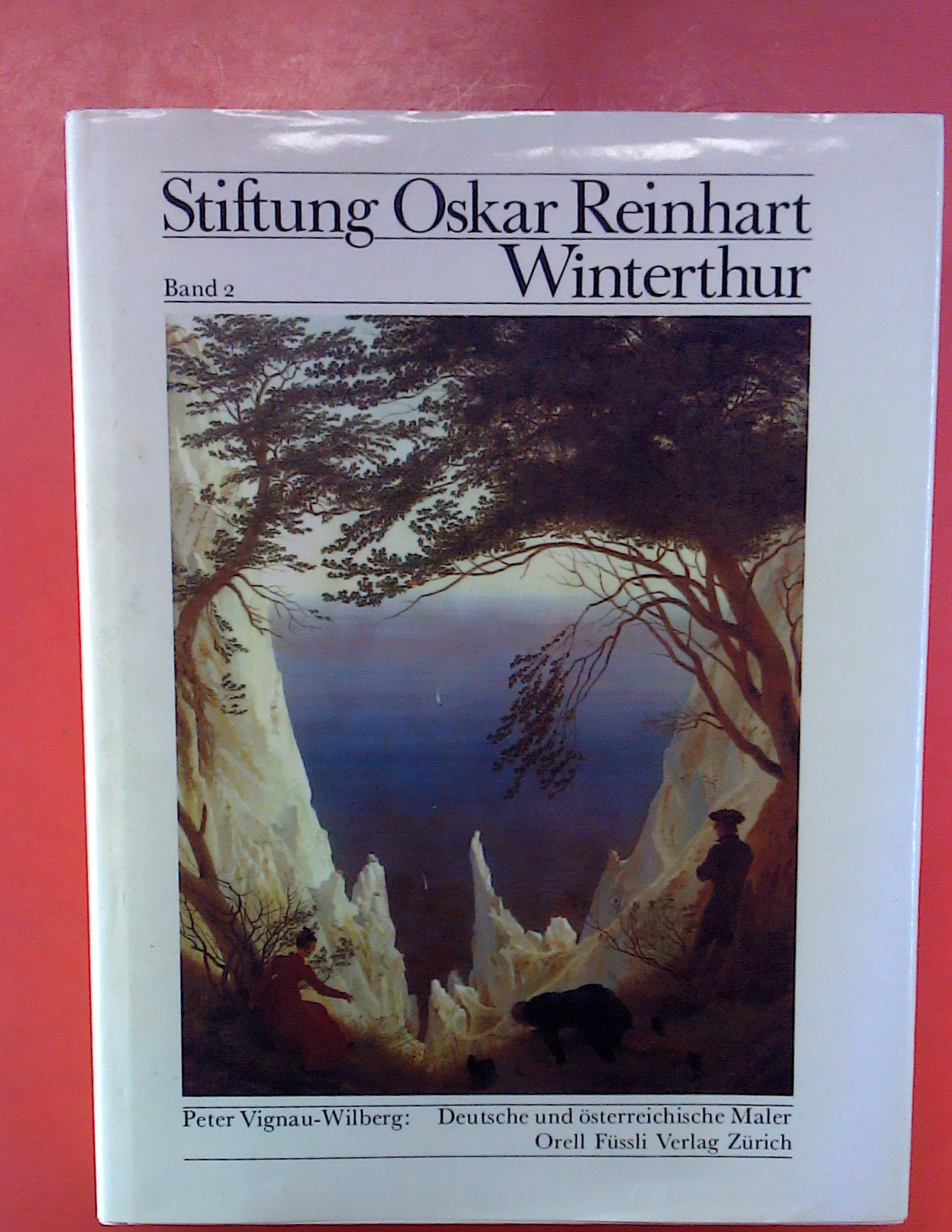 Stiftung Oskar Reinhart Winterthur - Band 2: Deutsche und österreichische Maler des 19. Jahrhunderts - Peter Vingau-Wilberg