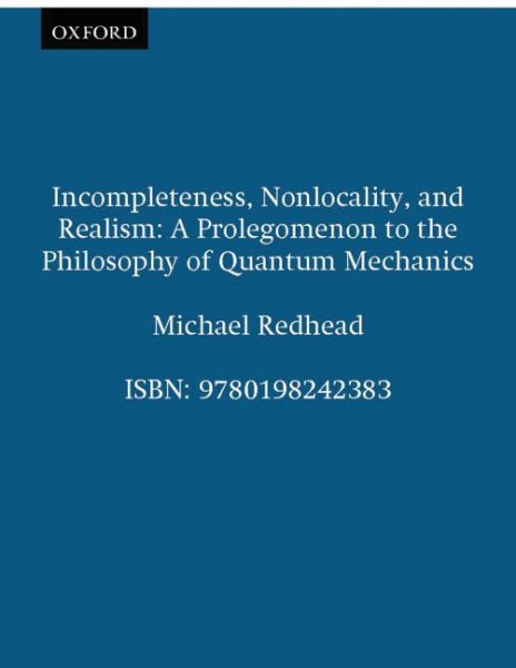 Incompleteness, Nonlocality, and Realism : A Prolegomenon to the Philosophy of Quantum Mechanics - Redhead, Michael