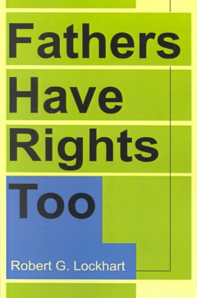 Fathers Have Rights Too - Lockhart, Robert G.