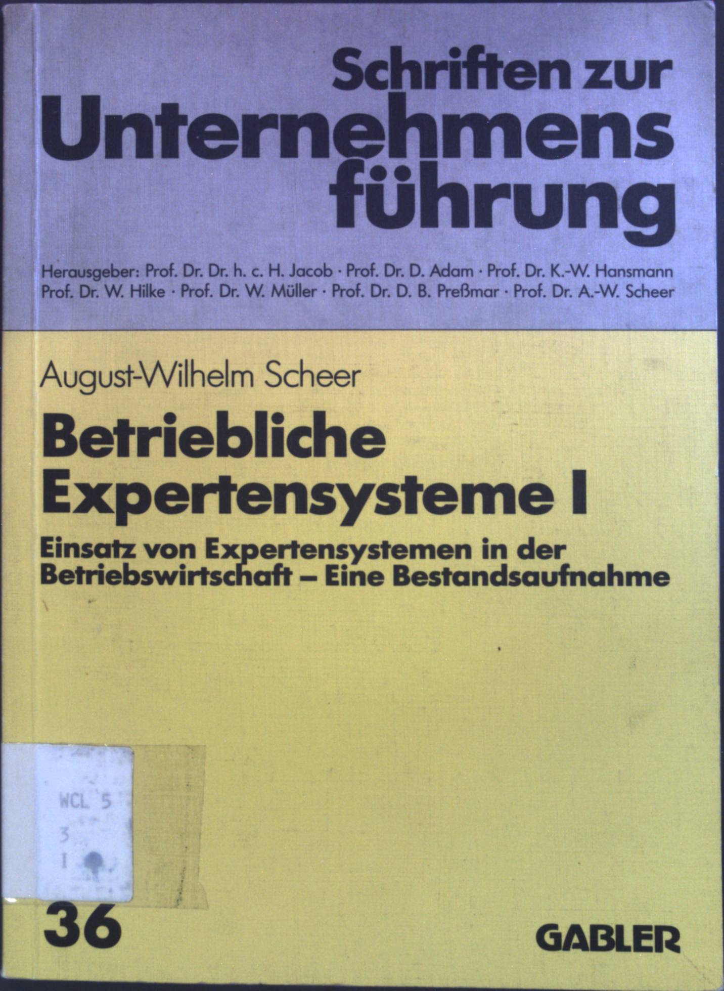 Betriebliche Expertensysteme 1: Einsatz von Expertensystemen in der Betriebswirtschaft - eine Bestandsaufnahme. Schriften zur Unternehmensführung ; 36 - Scheer, August-Wilhelm, H. Jacob D. Adam u. a.