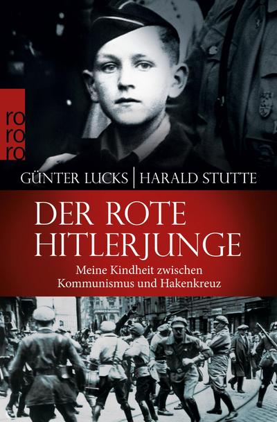 Der rote Hitlerjunge : Meine Kindheit zwischen Kommunismus und Hakenkreuz - Günter Lucks