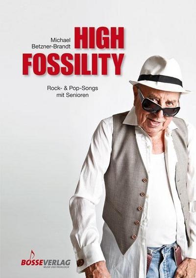High Fossility : Rock- & Popsongs mit Senioren - Michael Betzner-Brandt