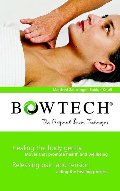 BOWTECH - The Original Bowen Technique : Healing the body gently, Releasing pain and tension - Manfred Zanzinger