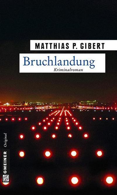Bruchlandung : Lenz' zwölfter Fall - Matthias P. Gibert