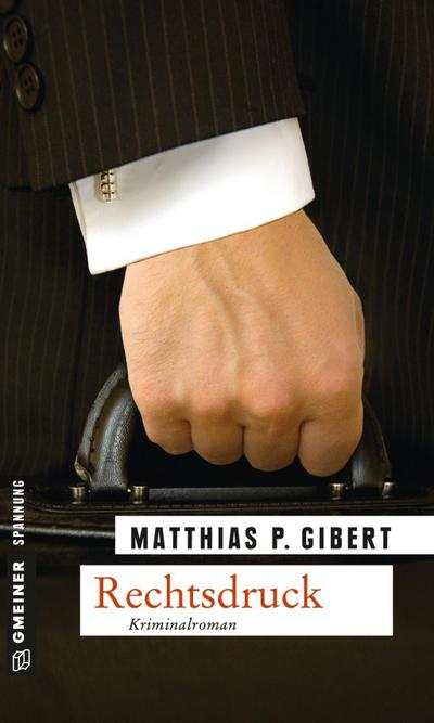 Rechtsdruck : Kriminalroman. Lenz' siebter Fall - Matthias P. Gibert