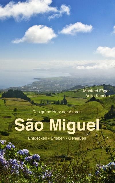 São Miguel : Entdecken - Erleben - Genießen - Manfred Föger