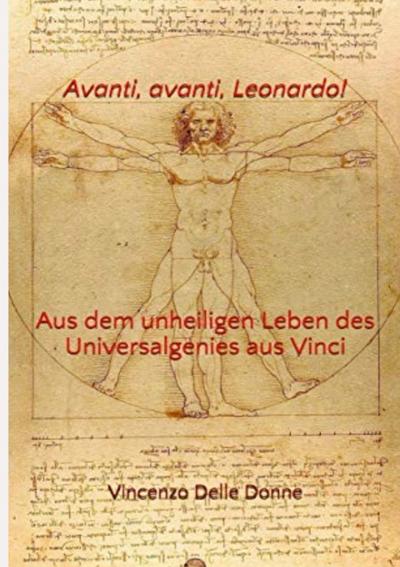 Avanti, avanti, Leonardo! : Aus dem unheiligen Leben des Universalgenies aus Vinci - Vincenzo Delle Donne