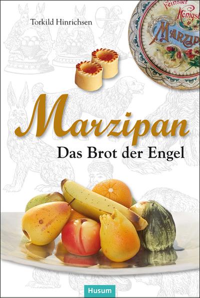 Marzipan : Das Brot der Engel - Torkild Hinrichsen