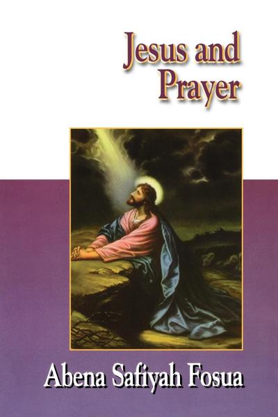 Jesus Collection - Jesus and Prayer - Abena Safiyah Fosua