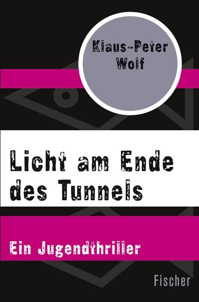 Licht am Ende des Tunnels : Ein Jugendthriller - Klaus-Peter Wolf