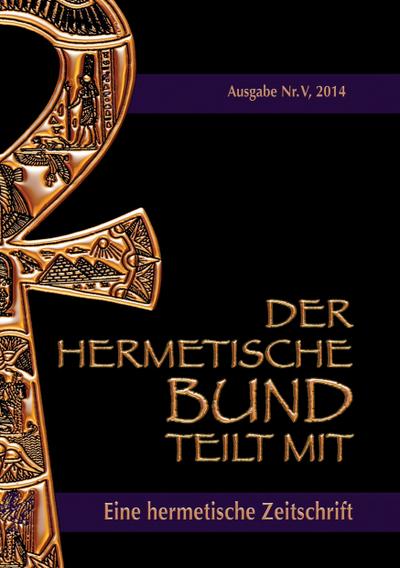 Der hermetische Bund teilt mit : Hermetische Zeitschrift Nr. 5/2014 - Johannes H. von Hohenstätten