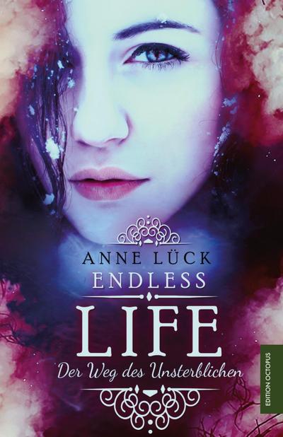 Endless Life : Der Weg des Unsterblichen. Roman - Anne Lück